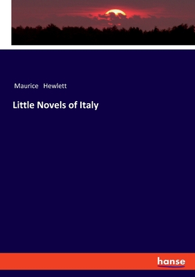 Little Novels of Italy - Hewlett, Maurice