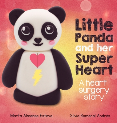 Little Panda and Her Super Heart: A heart surgery story - Almansa Esteva, Marta