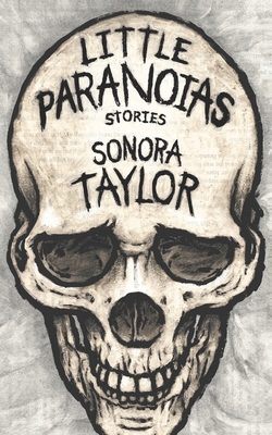 Little Paranoias: Stories - Taylor, Sonora