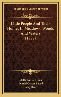 Little People and Their Homes in Meadows, Woods and Waters (1888) - Hook, Stella Louise, and Beard, Daniel Carter (Illustrator), and Beard, Harry (Illustrator)