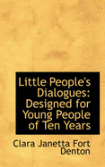 Little People's Dialogues: Designed for Young People of Ten Years