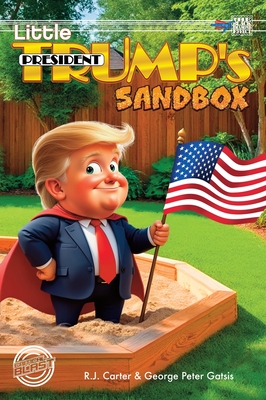 Little President Trump's Sandbox (hardcover) - Carter, R J, and Gatsis, George Peter