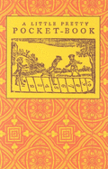 Little Pretty Pocket-Book: Intended for the Amusement of Little Master Tommy and Pretty Miss Polly