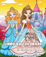 Little Princess - LIBRO DA COLORARE - disegni grandi e semplici per le bambine: Il mio primo libro da colorare con principesse