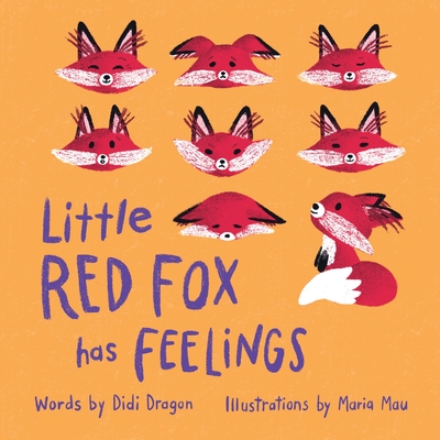 Little Red Fox has Feelings: A Book about Exploring Emotions - Dragon, Didi