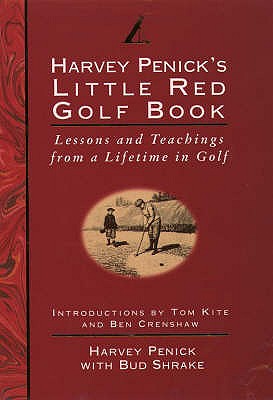 Little Red Golf Book: Lessons and Teachings from a Lifetime in Golf - Penick, Harvey, and Shrake, Bud