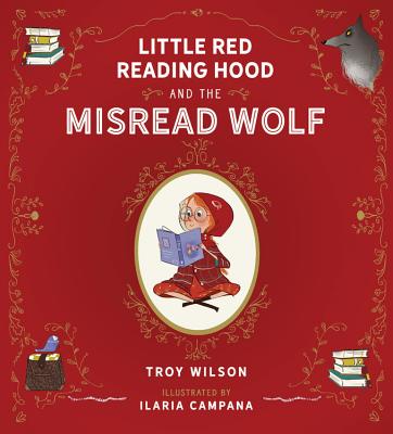 Little Red Reading Hood and the Misread Wolf - Wilson, Troy
