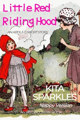 Little Red Riding Hood (Nappy Version): An ABDL/LG tale - Bent, Michael (Editor), and Bent, Rosalie (Editor), and Sparkles, Kita