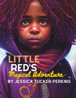 Little Red's Magical Adventure: A retelling of Little Red Riding Hood - Tucker-Perkins, Jessica