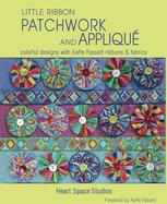 Little Ribbon Patchwork & Appliqu?: Colorful Designs with Kaffe Fassett Ribbons and Fabrics