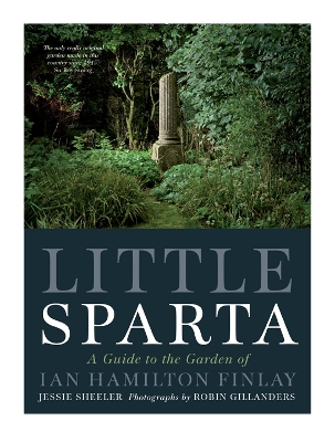 Little Sparta: A Guide to the Garden of Ian Hamilton Finlay - Sheeler, Jessie, and Gillanders, Robin (Photographer)
