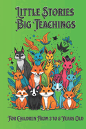 Little Stories Big Teaching: Wonderful learning in 25 stories for children from 3 to 8 years old