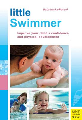 Little Swimmer: Improve Your Child's Confidence and Physical Development - Dabrowska, Magdalen