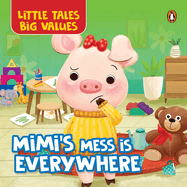 Little Tales Big Values: Mimi's Mess Is Everywhere: Delightful Illustrated Stories Instilling Values and Morals in Kids, Toddlers Book for 2+ [Penguin Early Learning Series]