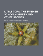 Little Tora, the Swedish Schoolmistress: And Other Stories