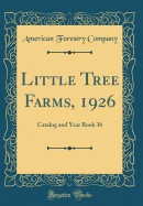 Little Tree Farms, 1926: Catalog and Year Book 36 (Classic Reprint)