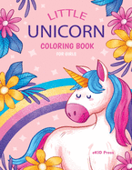 Little Unicorn: Coloring Pages for Girls, Activity Book for Kids Ages 4-8, Baby Unicorns Cute Designs for Toddlers and Preschoolers, A Kid's Fun Coloring Workbook, Children's Educational Books, Cute Patterns for Little Ones