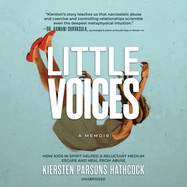 Little Voices: How Kids in Spirit Helped a Reluctant Medium Escape and Heal from Abuse