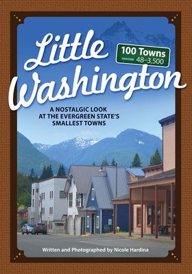 Little Washington: A Nostalgic Look at the Evergreen State's Smallest Towns - Hardina, Nicole