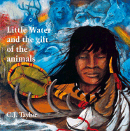 Little Water and the Gift of the Animals - Taylor, Carrie J, and Taylor, C J