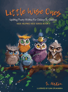 Little Wise Ones: Uplifting Poetry Written For Children By Children