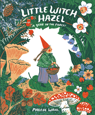 Little Witch Hazel: A Year in the Forest - Wahl, Phoebe