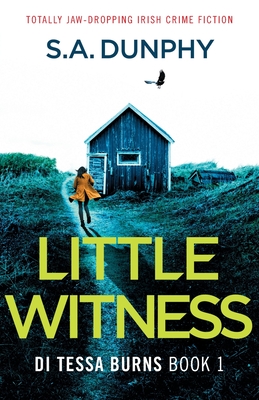 Little Witness: Totally jaw-dropping Irish crime fiction - Dunphy, S a
