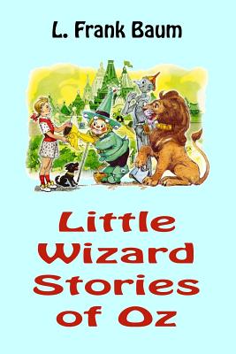 Little Wizard Stories of Oz - Baum, L Frank