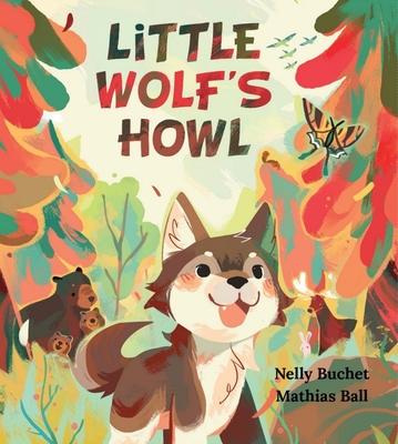 Little Wolf's Howl: A Story of Getting Lost, Only to Find One's Voice - Buchet, Nelly