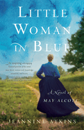 Little Woman in Blue: A Novel of May Alcott
