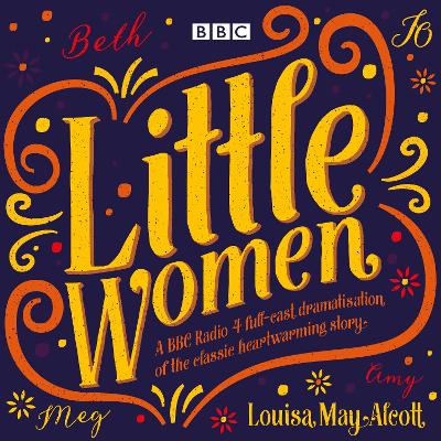 Little Women: BBC Radio 4 Full-Cast Dramatisation - Alcott, Louisa May, and Hannah, Bryony (Read by), and Cast, Full (Read by)