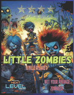 Little Zombies Unleashed: No place is safe! Insane teen zombies descend upon an unsuspecting town! 60 unique illustrations for Teens and Adults. Detailed. Next Level Coloring.