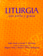 Liturgia Con Estilo y Gracia - Huck, Gabe, and Chinchar, Gerald, and Perez-Reverte, Arturo (Prepared for publication by)