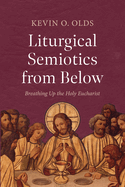 Liturgical Semiotics from Below