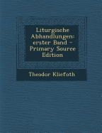 Liturgische Abhandlungen: Erster Band - Primary Source Edition