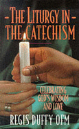Liturgy in the Catechism: Celebrating God's Wisdom and Love