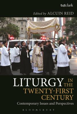 Liturgy in the Twenty-First Century: Contemporary Issues and Perspectives - Reid, Alcuin (Editor)