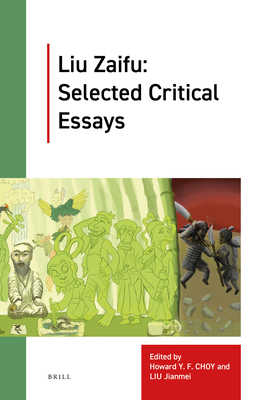 Liu Zaifu: Selected Critical Essays - Liu, Zaifu, and Choy, Howard Y F, and Liu, Jianmei