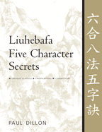 Liuhebafa Five Character Secrets: Chinese Classics, Translations, Commentary