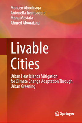 Livable Cities: Urban Heat Islands Mitigation for Climate Change Adaptation Through Urban Greening - Aboulnaga, Mohsen, and Trombadore, Antonella, and Mostafa, Mona