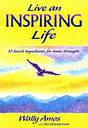 Live an Inspiring Life: 10 Secret Ingredients for Inner Strength - Amos, Wally, and Glauberman, Stu