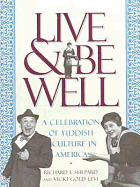 Live and Be Well: A Celebration of Yiddish Culture in America