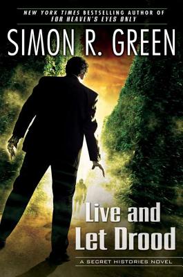 Live and Let Drood: A Secret Histories Novel - Green, Simon R