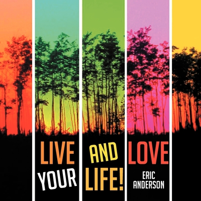 Live and Love Your Life! - Anderson, Eric