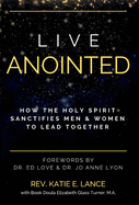 Live Anointed: How the Holy Spirit Sanctifies Men and Women to Lead Together