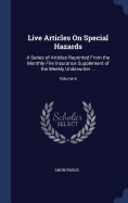 Live Articles On Special Hazards: A Series of Articles Reprinted From the Monthly Fire Insurance Supplement of the Weekly Underwriter ...; Volume 6