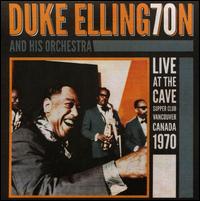 Live at the Cave: Vancouver Canada 1970 - Duke Ellington & His Orchestra