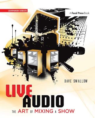 Live Audio: The Art of Mixing a Show - Swallow, Dave