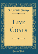 Live Coals (Classic Reprint)