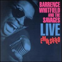 Live Emulsified - Barrence Whitfield & the Savages